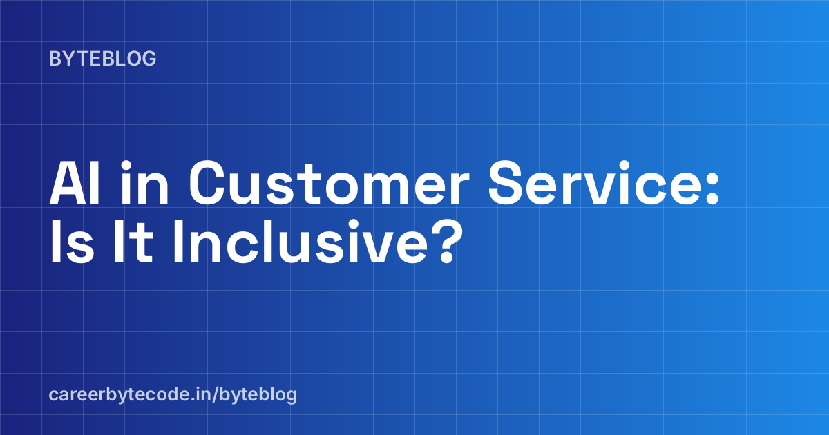 AI in Customer Service: Is It Inclusive?